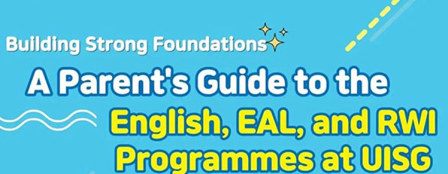 A Parent’s Guide to the English, EAL, and RWI Programmes at UISG (Jan 2024)